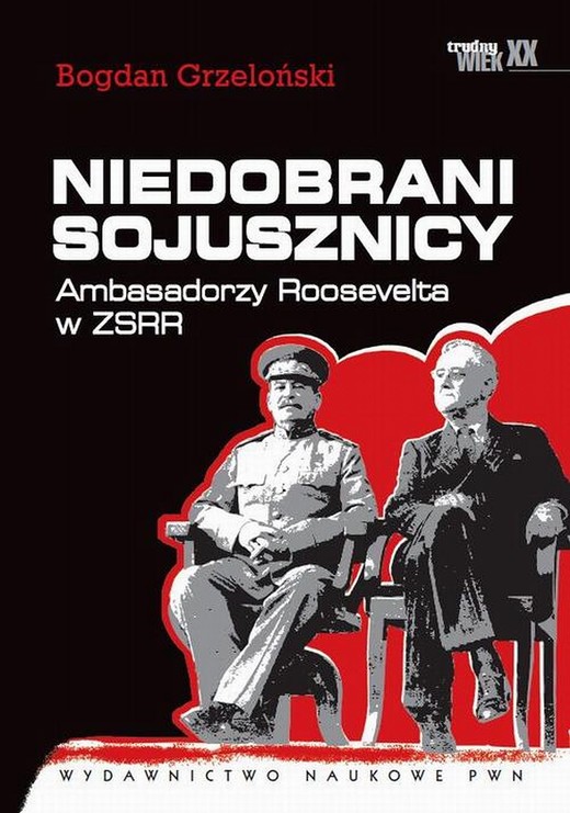 okładka Niedobrani sojusznicy. Ambasadorzy Roosevelta w ZSRR ebook | epub, mobi | Bogdan Grzeloński