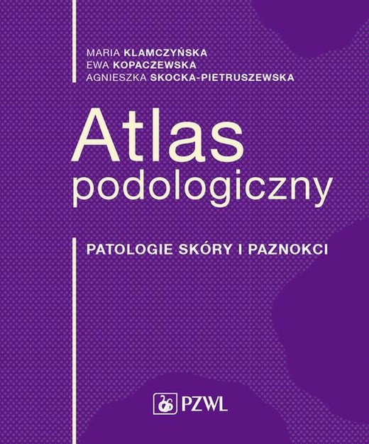 okładka Atlas podologiczny ebook | epub, mobi | Maria Klamczyńska, Ewa Kopaczewska, Agnieszka Skocka-Pietruszewska