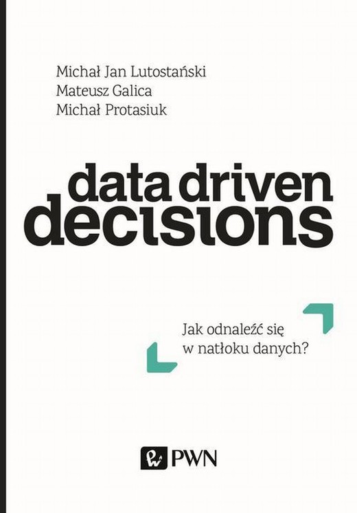 okładka Data Driven Decisions ebook | epub, mobi | Michał Jan Lutostański, Mateusz Galica, Michał Protasiuk
