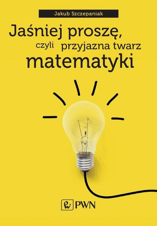 okładka Jaśniej proszę, czyli przyjazna twarz matematyki ebook | epub, mobi | Jakub Szczepaniak