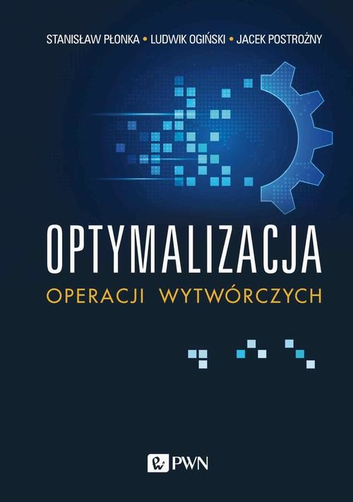 okładka Optymalizacja operacji wytwórczych ebook | epub, mobi | Stanisław Płonka, Ludwik Ogiński, Jacek Postrożny