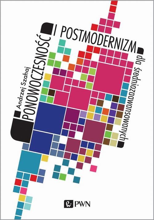 okładka Ponowoczesność i postmodernizm dla średniozaawansowanych ebook | epub, mobi | Andrzej Szahaj