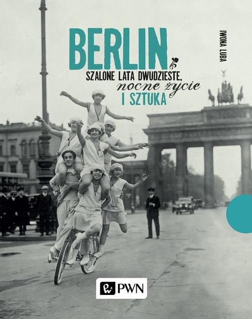 okładka Berlin. Szalone lata dwudzieste, nocne życie i sztuka ebook | epub, mobi | Iwona Luba