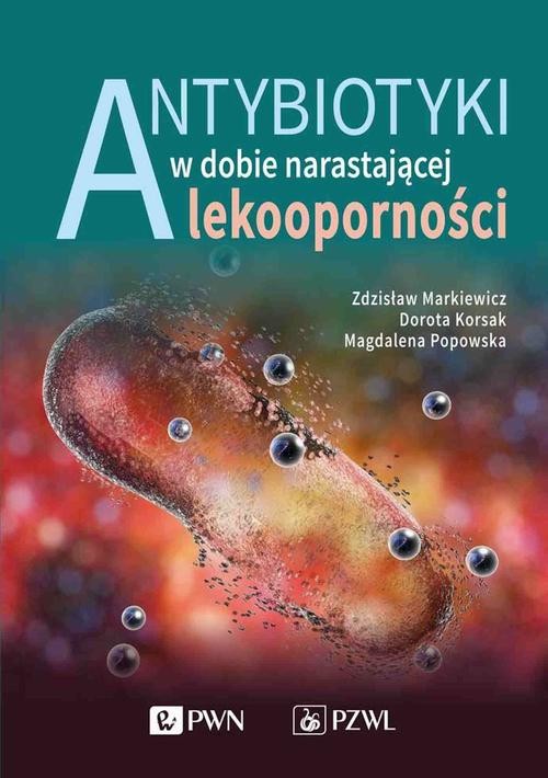 okładka Antybiotyki w dobie narastającej lekoodporności ebook | epub, mobi | Zdzisław Markiewicz, Magdalena Popowska, Dorota Korsak