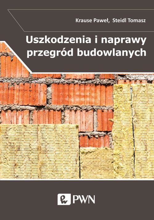 okładka Uszkodzenia i naprawy przegród budowlanych w aspekcie izolacyjności termicznej ebook | epub, mobi | Paweł Krause, Tomasz Steidl