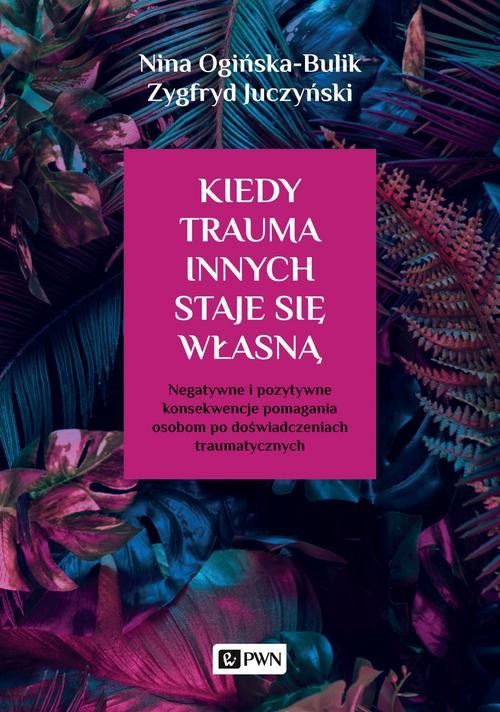 okładka Kiedy trauma innych staje się własną ebook | epub, mobi | Nina Ogińska-Bulik, Zygfryd Juczyński