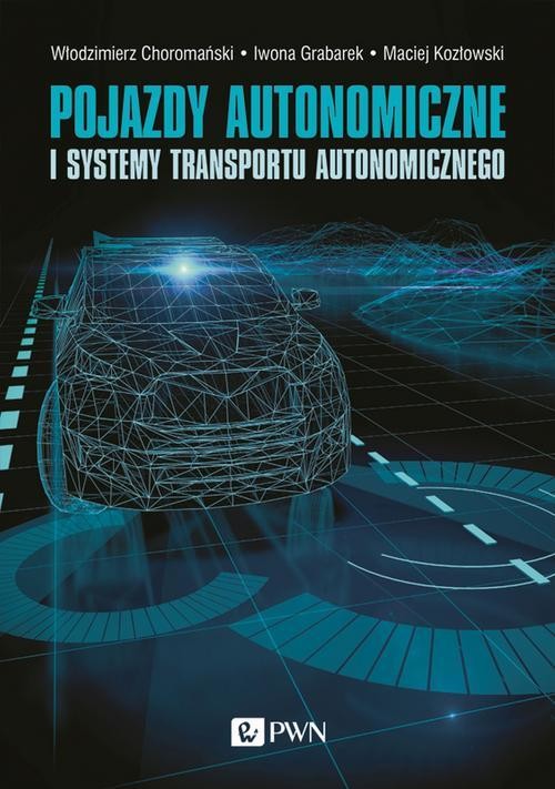 okładka Pojazdy autonomiczne i systemy transportu autonomicznego ebook | epub, mobi | Włodzimierz Choromański, Iwona Grabarek, Maciej Kozłowski