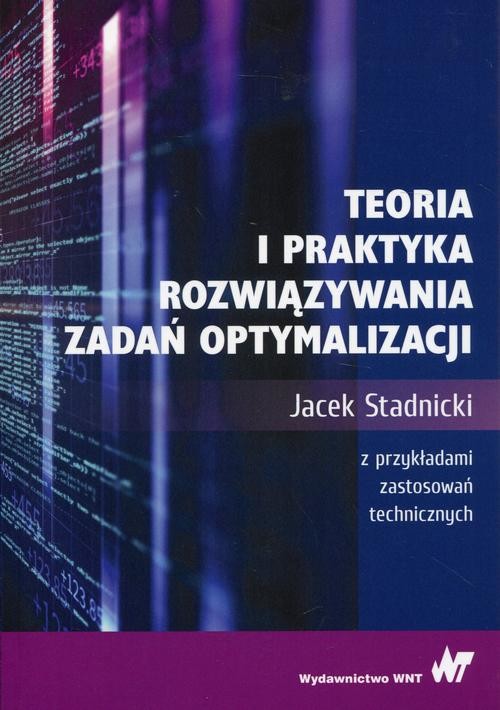 okładka Teoria i praktyka rozwiązywania zadań optymalizacji ebook | pdf | Jacek Stadnicki