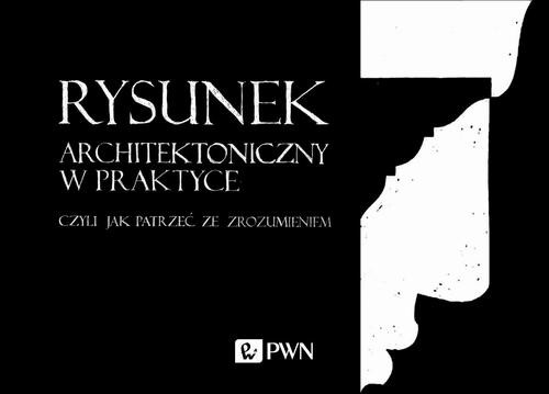 okładka Rysunek architektoniczny w praktyce, czyli jak patrzeć ze zrozumieniem ebook | pdf