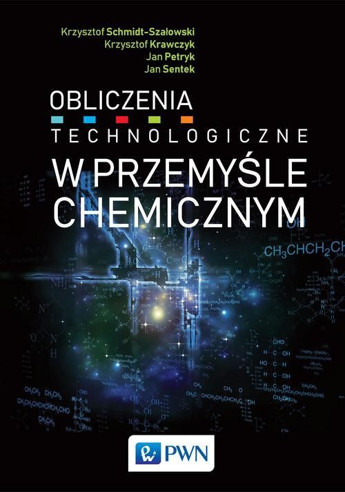 okładka Obliczenia technologiczne w przemyśle chemicznym ebook | epub, mobi | Krzysztof Schmidt-Szałowski, Krzysztof Krawczyk, Jan Petryk