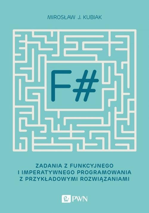 okładka F#. Zadania z funkcyjnego i imperatywnego programowania z przykładowymi rozwiązaniami ebook | epub, mobi | Mirosław J. Kubiak