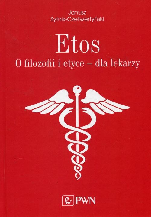 okładka Etos O filozofii i etyce dla lekarzy ebook | epub, mobi | Janusz Sytnik-Czetwertyński