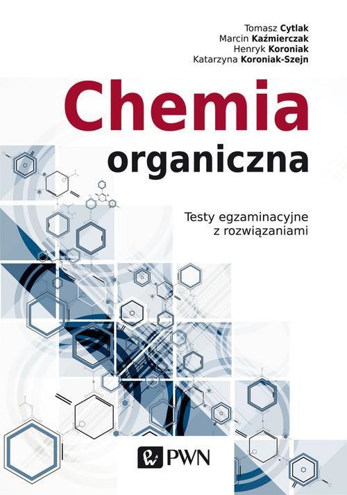 okładka Chemia organiczna. Testy egzaminacyjne z rozwiązaniami ebook | epub, mobi | Marcin Kaźmierczak, Tomasz Cytlak, Katarzyna Koroniak-Szejn