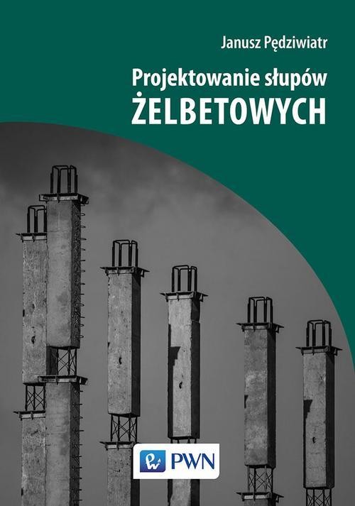 okładka Projektowanie słupów żelbetowych ebook | pdf | Janusz Pędziwiatr