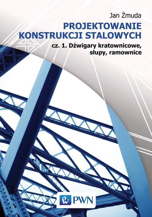 okładka Projektowanie konstrukcji stalowych ebook | pdf | Żmuda Jan