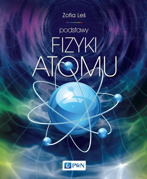 okładka Podstawy fizyki atomu ebook | pdf | Zofia Leś