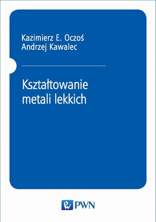 okładka Kształtowanie metali lekkich ebook | pdf | Kazimierz E. Oczoś, Andrzej Kawalec