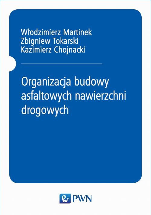okładka Organizacja budowy asfaltowych nawierzchni drogowych ebook | pdf | Włodzimierz Martinek, Zbigniew Tokarski, Kazimierz Chojnacki