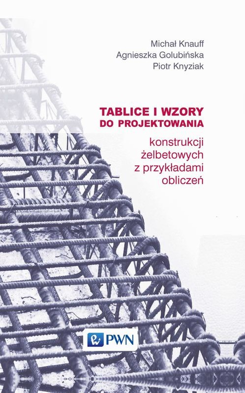okładka Tablice i wzory do projektowania konstrukcji żelbetowych z przykładami obliczeń ebook | pdf | Michał Knauff, Agnieszka Golubińska, Piotr Knyziak