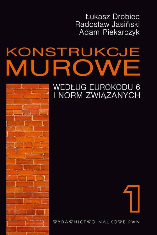 okładka Konstrukcje murowe według Eurokodu 6 i norm związanych. Tom 1 ebook | pdf | Łukasz Drobiec, Radosław Jasiński, Adam Piekarczyk