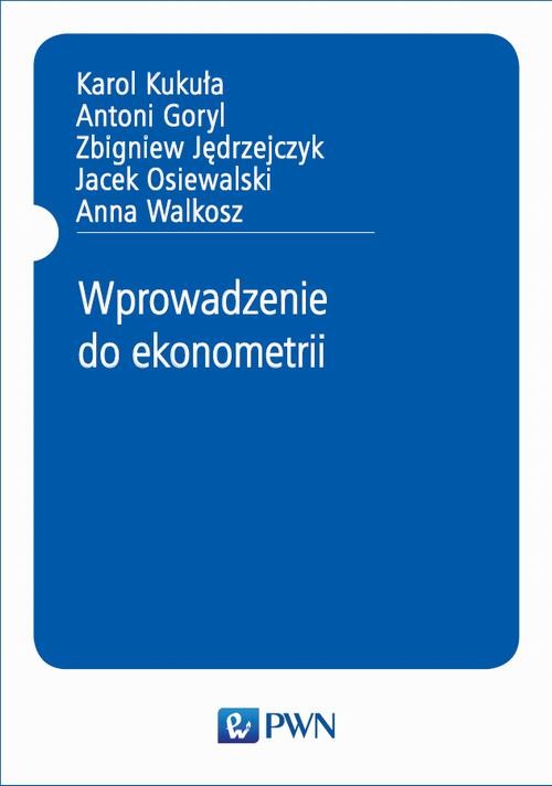 okładka Wprowadzenie do ekonometrii ebook | pdf | Karol Kukuła, Antoni Goryl, Zbigniew Jędrzejczyk