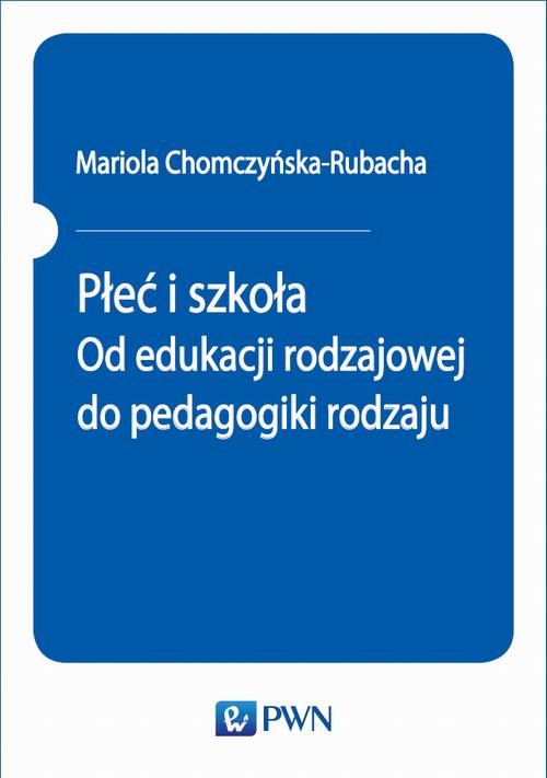 okładka Płeć i szkoła. Od edukacji rodzajowej do pedagogiki rodzaju ebook | epub, mobi | Mariola Chomczyńska-Rubacha