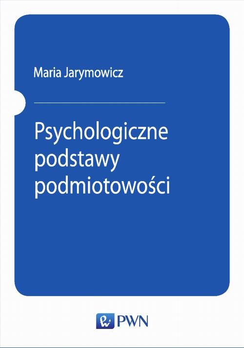 okładka Psychologiczne podstawy podmiotowości ebook | epub, mobi | Maria Jarymowicz