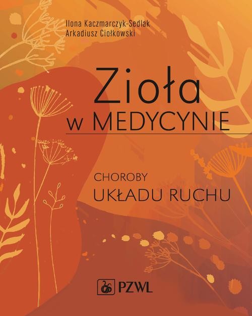 okładka Zioła w Medycynie. Choroby układu ruchu ebook | epub, mobi | Ilona Kaczmarczyk-Sedlak, Arkadiusz Ciołkowski