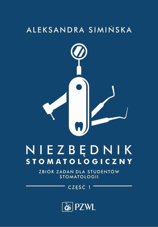 okładka Niezbędnik stomatologiczny. Zbiór zadań dla studentów stomatologii. Część 1 ebook | epub, mobi | Aleksandra Simińska