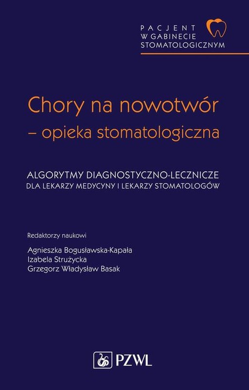 okładka Pacjent w Gabinecie Stomatologicznym. Chory na nowotwór – opieka stomatologiczna ebook | epub, mobi | Grzegorz W. Basak, Agnieszka Bogusławska-Kapała, Izabela Strużyck﻿﻿﻿﻿﻿﻿a