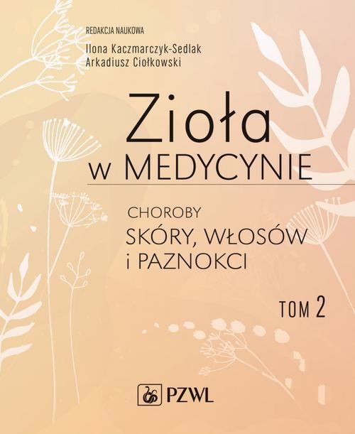 okładka Zioła w medycynie. Choroby skóry, włosów i paznokci tom 2 ebook | epub, mobi | Ilona Sedlak-Kaczmarczyk, Arkadiusz Ciołkowski