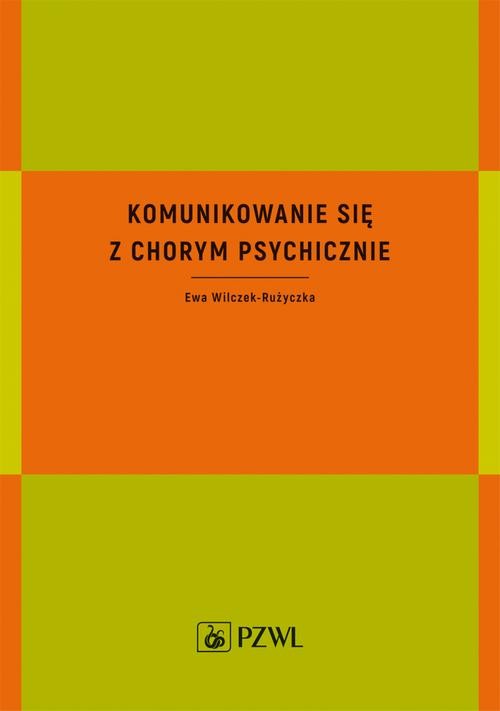 okładka Komunikowanie się z chorym psychicznie ebook | epub, mobi | Ewa Wilczek-Rużyczka