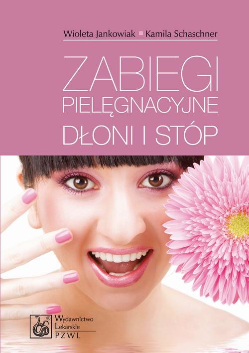 okładka Zabiegi pielęgnacyjne dłoni i stóp ebook | epub, mobi | Wioletta Jankowiak, Kamila Schaschner
