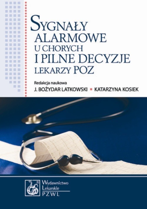 okładka Sygnały alarmowe u chorych i pilne decyzje lekarzy POZ ebook | epub, mobi | Bożydar Latkowski, Katarzyna Kosiek