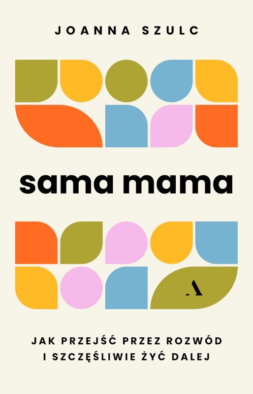 okładka Sama mama. Jak przejść przez rozwód i szczęśliwie żyć dalej książka