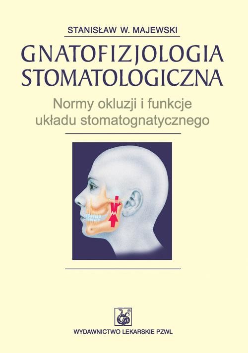 okładka Gnatofizjologia stomatologiczna. Normy okluzji i funkcje układu stomatognatycznego ebook | epub, mobi | Stanisław W. Majewski
