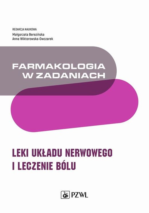 okładka Farmakologia w zadaniach. Leki układu nerwowego i leczenie bólu ebook | epub, mobi | Małgorzata Berezińska, Anna Wiktorowska-Owczarek