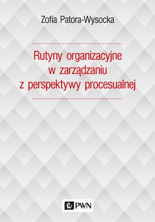okładka Rutyny organizacyjne w zarządzaniu z perspektywy procesualnej ebook | epub, mobi | Zofia Patora-Wysocka