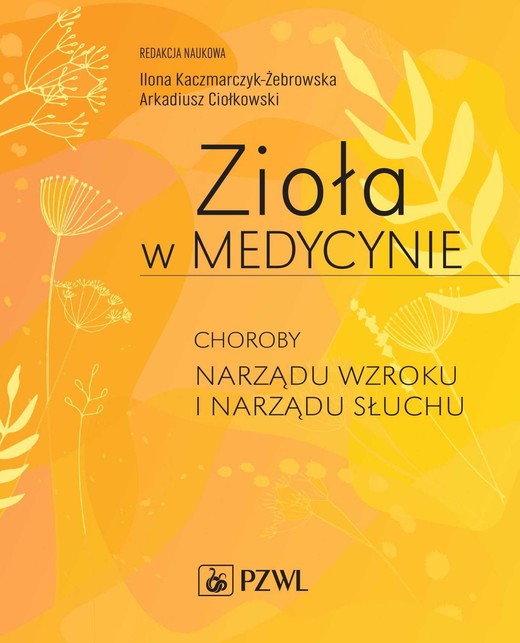 okładka Zioła w Medycynie. Choroby narządu wzroku i narządu słuchu ebook | epub, mobi | Arkadiusz Ciołkowski, Ilona Kaczmarczyk-Żebrowska