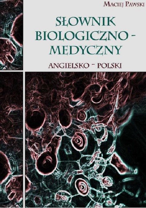 okładka Słownik biologiczno-medyczny angielsko-polski ebook | pdf | Maciej Pawski