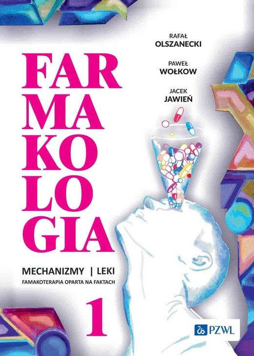 okładka Farmakologia. Mechanizmy - leki - farmakoterapia oparta na faktach. Tom 1 ebook | epub, mobi | Rafał Olszanecki, Paweł Wołkow, Jacek Jawień