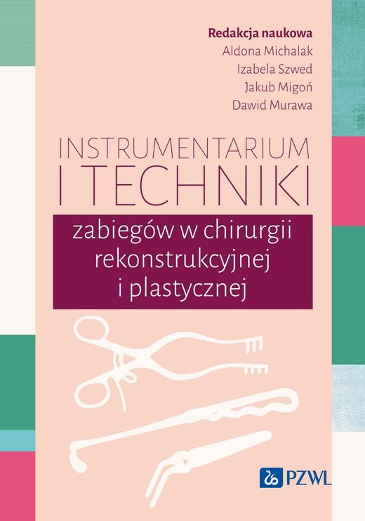 okładka Instrumentarium i techniki zabiegów w chirurgii rekonstrukcyjnej i plastycznej ebook | epub, mobi | Aldona Michalak, Izabela Szwed, Jakub Migoń, Dawid Murawa
