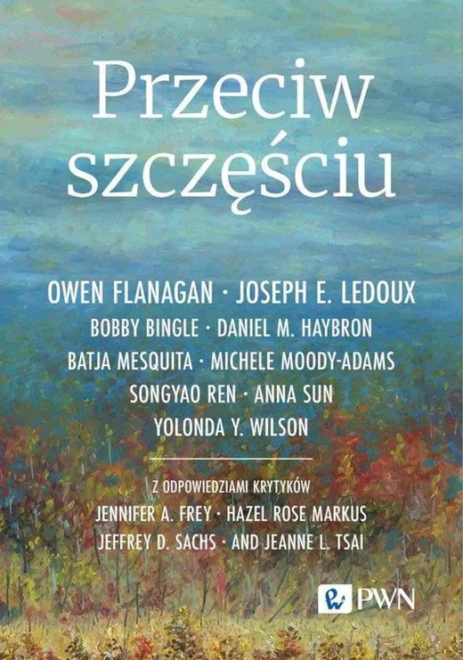 okładka Przeciw szczęściu ebook | epub, mobi | Batja Mesquita, Owen Flanagan, Joseph E. Ledoux, Bobby Bingle, Daniel M. Haybron, Michele Moody-Adams, Songyao Ren, Anna Sun, Yolonda Y. Wilson