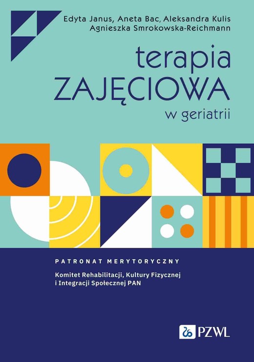 okładka Terapia zajęciowa w geriatrii ebook | epub, mobi | Aneta Bac, Aleksandra Kulis, Edyta Janus, Agnieszka Smrokowska-Reichmann
