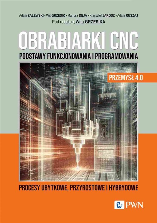 okładka Obrabiarki CNC. Podstawy funkcjonowania i programowania ebook | epub, mobi | Adam Zalewski, Wit Grzesik, Adam Ruszaj, Krzysztof Jarosz, Mariusz Deja