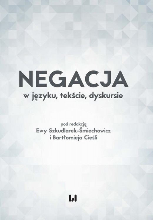 okładka Negacja w języku, tekście, dyskursie ebook | pdf | Bartłomiej Cieśla, Ewa Szkudlarek-Śmiech﻿﻿﻿﻿﻿﻿owicz