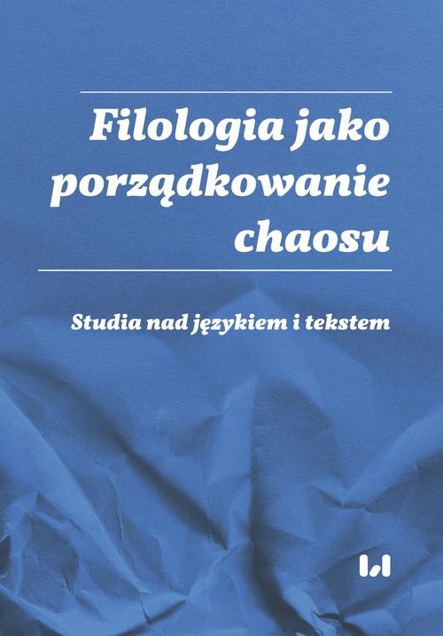 okładka Filologia jako porządkowanie chaosu ebook | pdf | Opracowania Zbiorowe