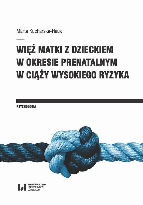 okładka Więź matki z dzieckiem w okresie prenatalnym w ciąży wysokiego ryzyka ebook | pdf | Marta Kucharska-Hauk