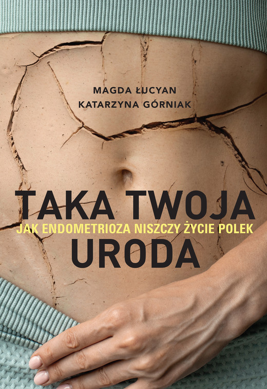 okładka Taka twoja uroda. Jak endometrioza niszczy życie Polek ebook | epub, mobi | Górniak Katarzyna, Łucyan Magdalena
