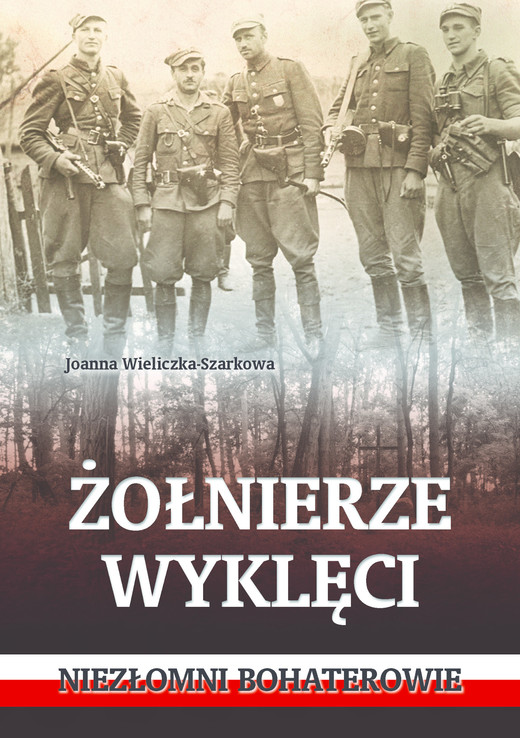 okładka Żołnierze wyklęci. Niezłomni bohaterowie ebook | epub, mobi | Joanna Wieliczka-Szarkowa